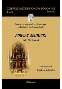 Inskrypcje województwa lubuskiego pod redakcją Joachima Zdrenki Powiat Słubicki do 1815 roku