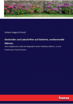 Denkmäler und Lobschriften auf Gelehrte, verdienstvolle Männer,