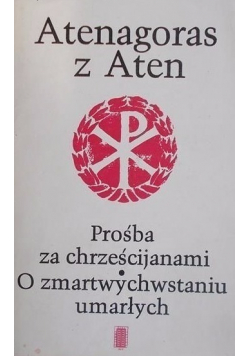Prośba za chrześcijanami / O zmartwychwstaniu umarłych