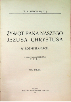 Żywot Pana Naszego Jezusa Chrystusa w rozmyślaniach. Tom II 1914 r.