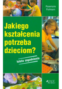 Jakiego kształcenia potrzeba dzieciom istota zagadnienia