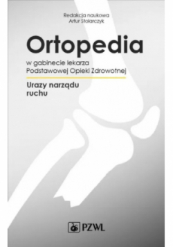 Ortopedia w gabinecie lekarza Podstawowej Opieki Zdrowotnej Urazy narządu ruchu