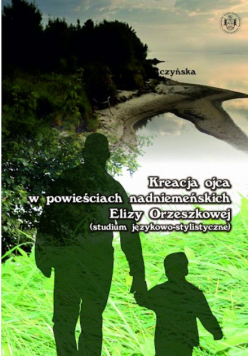 Kreacja ojca w powieściach nadniemeńskich Elizy Orzeszkowej