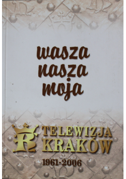 Wasza nasza moja telewizja Kraków 1961 2006