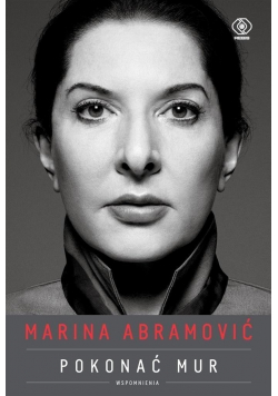 Marina Abramović Pokonać mur Wspomnienia