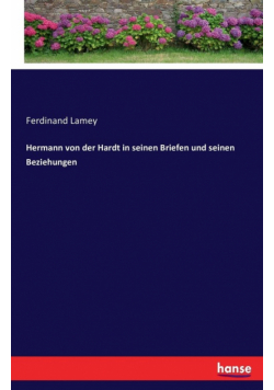 Hermann von der Hardt in seinen Briefen und seinen Beziehungen