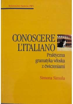 Conoscere Litaliano Praktyczna gramatyka włoska z ćwiczeniami