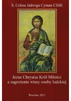 Jezus Chrystus Król Miłości a zagrożenie wiary osoby ludzkiej