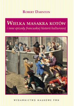 Darnton Robert - Wielka masakra kotów