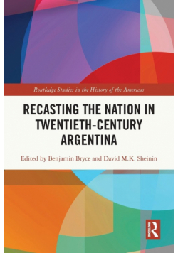 Recasting the Nation in Twentieth-Century Argentina