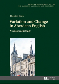 Variation and change in Aberdeen English. A sociophonetic study. Regensburger