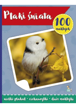 Ptaki świata. 100 naklejek z plakatem