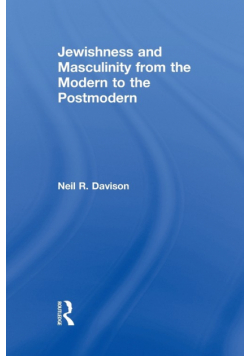 Jewishness and Masculinity from the Modern to the Postmodern