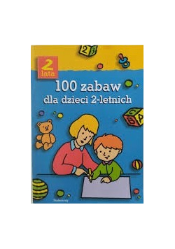 100 zabaw dla dzieci 2-letnich NOWE