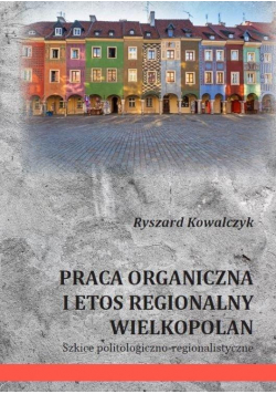 Praca organiczna i etos regionalny Wielkopolan