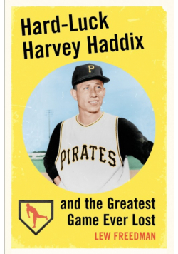 Hard-Luck Harvey Haddix and the Greatest Game Ever Lost