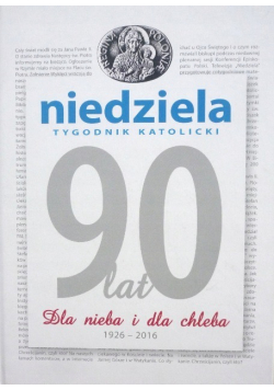 Niedziela tygodnik katolicki 90 lat Dla nieba i dla chleba 1926 - 2016