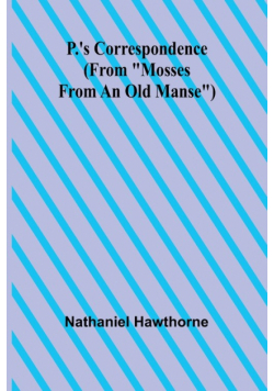 P.'s Correspondence (From "Mosses from an Old Manse")