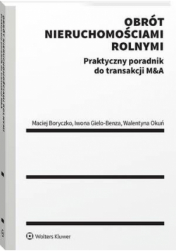 Obrót nieruchomościami rolnymi. Praktyczny poradnik do transakcji M&A