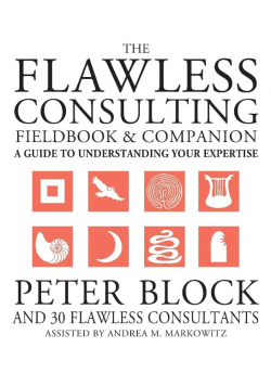 The Flawless Consulting Fieldbook and Companion: A Guide to Understanding your expertise
