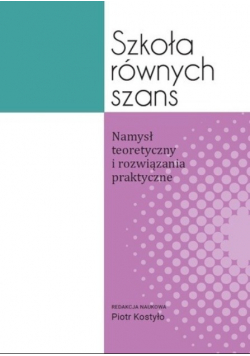 Szkoła równych szans. Namysł teoretyczny i rozwiązania praktyczne