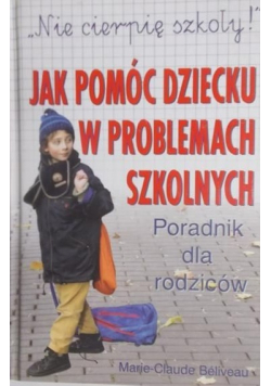 Nie cierpię szkoły Jak pomóc dziecku w problemach szkolnych
