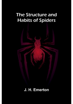 The Structure and Habits of Spiders