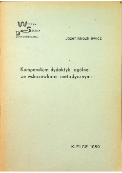 Kompendium dydaktyki ogólnej ze  wskazówkami metodycznymi