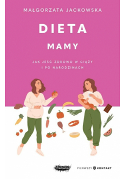 Dieta mamy. Jak jeść zdrowo w ciąży i po narodzinach