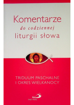 Komentarze do codziennej liturgii słowa Triduum Paschalne i okres Wielkanocy