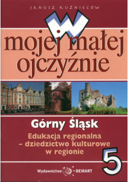 W mojej małej ojczyźnie 5 Górny Śląsk