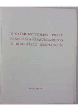 W czterdziestolecie pracy Franciszka Pajączkowskiego w bibliotece Ossoloneum