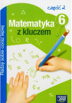 Matematyka z kluczem 6 zeszyt ćwiczeń Radzę sobie coraz lepiej część 2