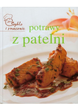 Potrawy z patelni: szybko i smacznie