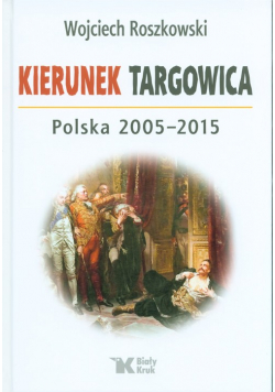 Kierunek Targowica. Polska 2005 -2015