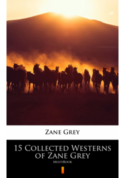 15 Collected Westerns of Zane Grey. MultiBook