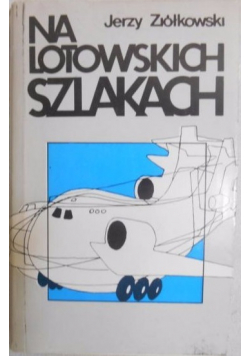 Na lotowskich szlakach plus autograf Ziółkowski