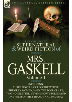 The Collected Supernatural and Weird Fiction of Mrs. Gaskell-Volume 1