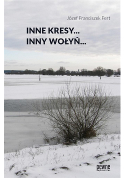 Inne Kresy... Inny Wołyń...