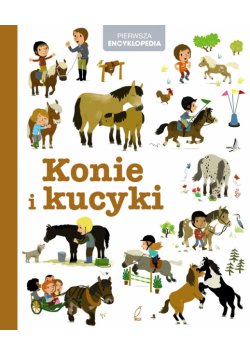 Konie i kucyki. Pierwsza encyklopedia