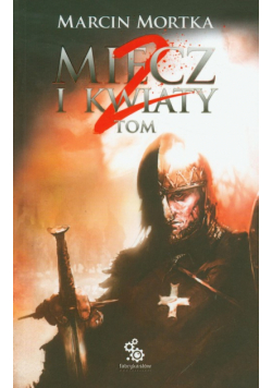 Mortka Marcin - Miecz i kwiaty tom 2