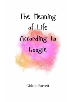 The Meaning of Life According to Google