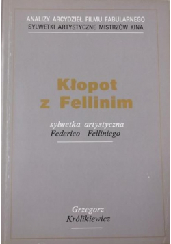 Kłopot z Fellinim Sylwetka artystyczna Federico Felliniego