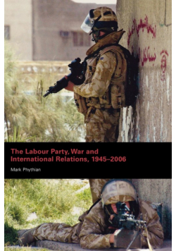 The Labour Party, War and International Relations, 1945-2006