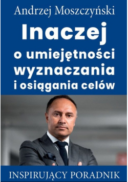 Inaczej o umiejętności wyznaczania i osiągania celów