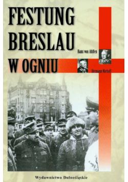 Ahlfen Hans - Festung Breslau w ogniu
