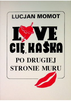 Love Cię Kaśka Po drugiej stronie muru