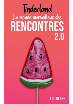 Tinderland ou le monde merveilleux des rencontres 2.0