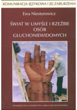 Komunikacja językowa i jej zaburzenia Świat w umyśle i rzeźbie osób głuchoniewidomych
