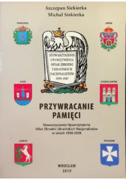 Przywracanie pamięci. Stowarzyszenie Upamiętnienia Ofiar Zbrodni Ukraińskich Nacjonalistów w latach 1990–2018